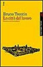 La città del lavoro. Sinistra e crisi del fordismo - Bruno Trentin - Libro Feltrinelli 1997, Campi del sapere | Libraccio.it