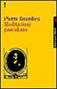 Meditazioni pascaliane - Pierre Bourdieu - Libro Feltrinelli 1998, Campi del sapere | Libraccio.it