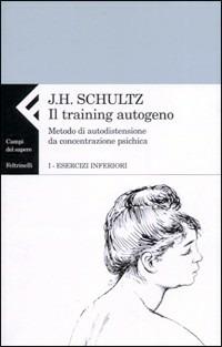 Il training autogeno. Metodo di autodistensione da concentrazione psichica. Vol. 1: Esercizi inferiori - Jurgen H. Schultz - Libro Feltrinelli 2004, Campi del sapere | Libraccio.it