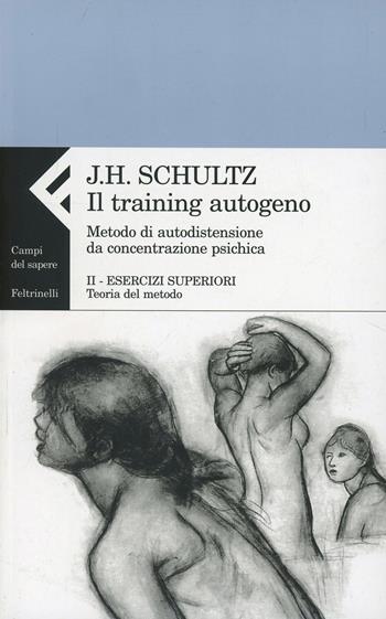 Il training autogeno. Metodo di autodistensione da concentrazione psichica-Quaderno di esercizi per il training autogeno. Vol. 2: Esercizi superiori. Teoria del metodo - Jurgen H. Schultz - Libro Feltrinelli 2007, Campi del sapere | Libraccio.it