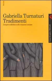 Tradimenti. L'imprevedibilità nelle relazioni umane - Gabriella Turnaturi - Libro Feltrinelli 2001, Campi del sapere | Libraccio.it