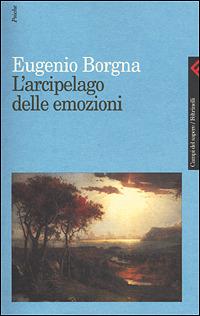 L'arcipelago delle emozioni - Eugenio Borgna - Libro Feltrinelli 2008, Campi del sapere | Libraccio.it