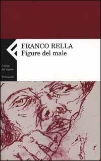 Figure del male - Franco Rella - Libro Feltrinelli 2002, Campi del sapere | Libraccio.it
