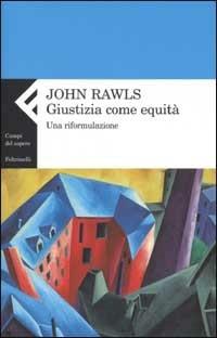 Giustizia come equità. Una riformulazione - John Rawls - Libro Feltrinelli 2008, Campi del sapere | Libraccio.it