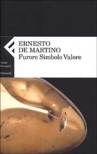 Furore Simbolo Valore - Ernesto De Martino - Libro Feltrinelli 2002, Campi del sapere | Libraccio.it