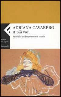 A più voci. Filosofia dell'espressione vocale - Adriana Cavarero - Libro Feltrinelli 2005, Campi del sapere | Libraccio.it