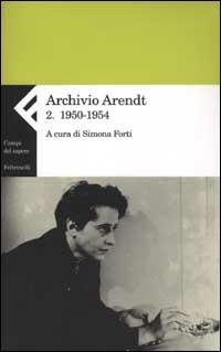 Archivio Arendt. Vol. 2: 1950-1954 - Hannah Arendt - Libro Feltrinelli 2003, Campi del sapere | Libraccio.it