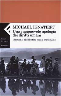 Una ragionevole apologia dei diritti umani - Michael Ignatieff - Libro Feltrinelli 2003, Campi del sapere | Libraccio.it