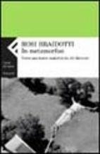 In metamorfosi. Verso una teoria materialista del divenire - Rosi Braidotti - Libro Feltrinelli 2003, Campi del sapere | Libraccio.it