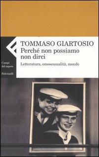 Perché non possiamo non dirci. Letteratura, omosessualità, mondo - Tommaso Giartosio - Libro Feltrinelli 2004, Campi del sapere | Libraccio.it