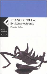 Scritture estreme. Proust e Kafka - Franco Rella - Libro Feltrinelli 2005, Campi del sapere | Libraccio.it