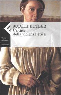 Critica della violenza etica - Judith Butler - Libro Feltrinelli 2006, Campi del sapere | Libraccio.it