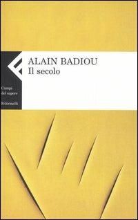 Il secolo - Alain Badiou - Libro Feltrinelli 2006, Campi del sapere | Libraccio.it