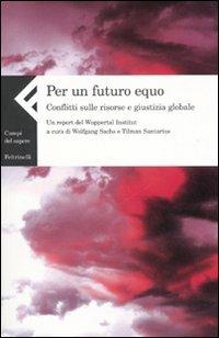 Per un futuro equo. Conflitti sulle risorse e giustizia globale. Un report del Wuppertal Institut  - Libro Feltrinelli 2007, Campi del sapere | Libraccio.it