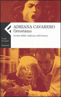 Orrorismo. Ovvero della violenza sull'inerme - Adriana Cavarero - Libro Feltrinelli 2007, Campi del sapere | Libraccio.it