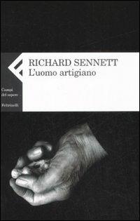 L'uomo artigiano - Richard Sennett - Libro Feltrinelli 2009, Campi del sapere | Libraccio.it