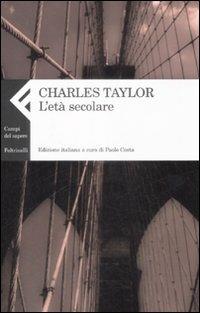 L'età secolare - Charles Taylor - Libro Feltrinelli 2009, Campi del sapere | Libraccio.it