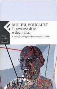 Il governo di sé e degli altri. Corso al Collège de France (1982-1983) - Michel Foucault - Libro Feltrinelli 2009, Campi del sapere | Libraccio.it