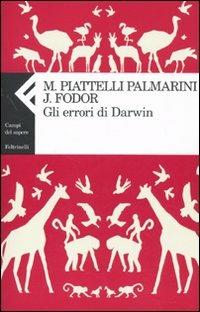 Gli errori di Darwin - Massimo Piattelli Palmarini, Jerry A. Fodor - Libro Feltrinelli 2009, Campi del sapere | Libraccio.it