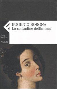 La solitudine dell'anima - Eugenio Borgna - Libro Feltrinelli 2010, Campi del sapere | Libraccio.it