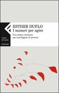 I numeri per agire. Una nuova strategia per sconfiggere la povertà - Esther Duflo - Libro Feltrinelli 2011, Campi del sapere | Libraccio.it