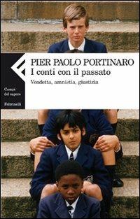 I conti con il passato. Vendetta, amnistia, giustizia - Pier Paolo Portinaro - Libro Feltrinelli 2011, Campi del sapere | Libraccio.it