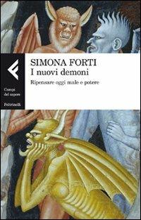 I nuovi demoni. Ripensare oggi male e potere - Simona Forti - Libro Feltrinelli 2011, Campi del sapere | Libraccio.it