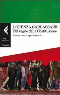Nel segno della Costituzione. La nostra carta per il futuro - Lorenza Carlassare - Libro Feltrinelli 2012, Campi del sapere | Libraccio.it