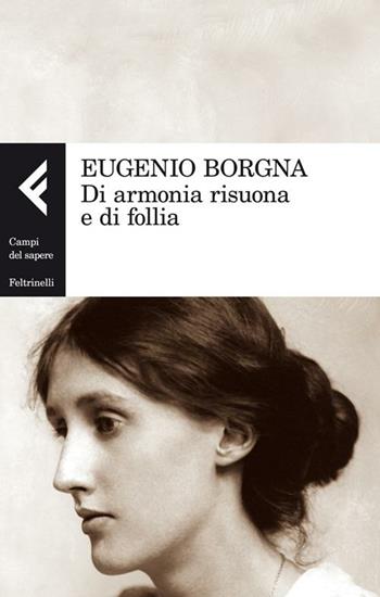 Di armonia risuona e di follia - Eugenio Borgna - Libro Feltrinelli 2012, Campi del sapere | Libraccio.it