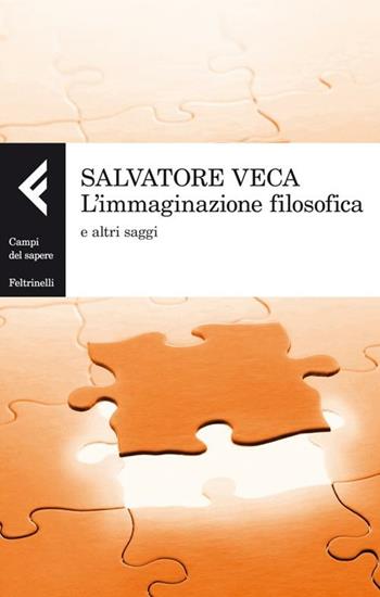 L'immaginazione filosofica e altri saggi - Salvatore Veca - Libro Feltrinelli 2012, Campi del sapere | Libraccio.it