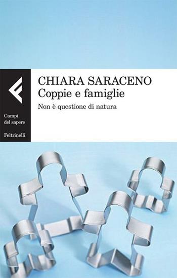 Coppie e famiglie. Non è questione di natura - Chiara Saraceno - Libro Feltrinelli 2012, Campi del sapere | Libraccio.it