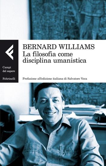 La filosofia come disciplina umanistica - Bernard Williams - Libro Feltrinelli 2013, Campi del sapere | Libraccio.it