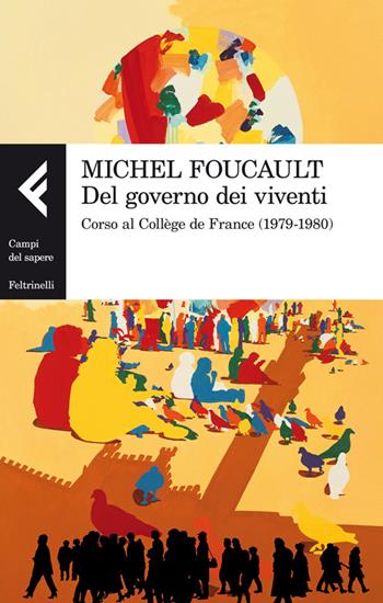 Del governo dei viventi. Corso al Collège de France (1979-1980) - Michel Foucault - Libro Feltrinelli 2014, Campi del sapere | Libraccio.it