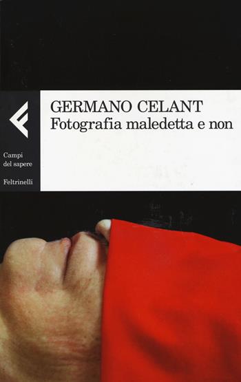 Fotografia maledetta e non - Germano Celant - Libro Feltrinelli 2015, Campi del sapere | Libraccio.it