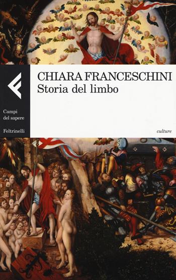 Storia del Limbo - Chiara Franceschini - Libro Feltrinelli 2017, Campi del sapere. Culture | Libraccio.it