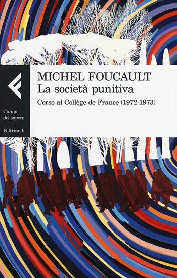 La società punitiva. Corso al Collège de France (1972-1973) - Michel Foucault - Libro Feltrinelli 2016, Campi del sapere | Libraccio.it