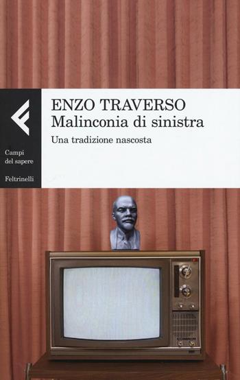 Malinconia di sinistra. Una tradizione nascosta - Enzo Traverso - Libro Feltrinelli 2016, Campi del sapere | Libraccio.it