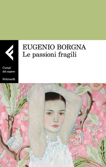 Le passioni fragili - Eugenio Borgna - Libro Feltrinelli 2017, Campi del sapere | Libraccio.it