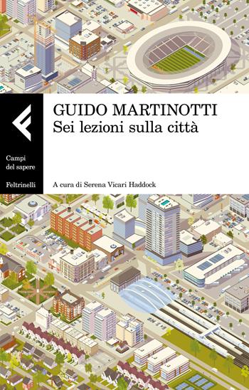 Sei lezioni sulla città - Guido Martinotti - Libro Feltrinelli 2017, Campi del sapere | Libraccio.it