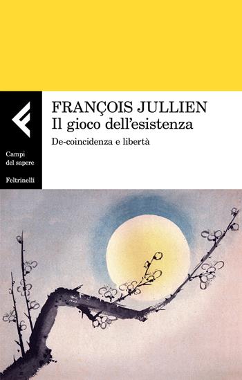 Il gioco dell'esistenza. De-coincidenza e libertà - François Jullien - Libro Feltrinelli 2019, Campi del sapere | Libraccio.it