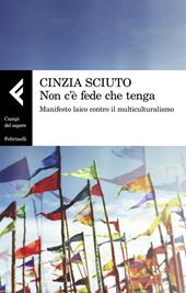 Non c'è fede che tenga. Manifesto laico contro il multiculturalismo