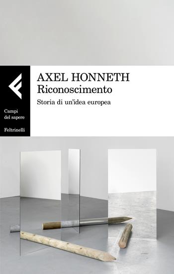 Riconoscimento. Storia di un'idea europea - Axel Honneth - Libro Feltrinelli 2019, Campi del sapere | Libraccio.it