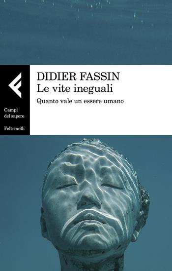 Le vite ineguali. Quanto vale un essere umano - Didier Fassin - Libro Feltrinelli 2019, Campi del sapere | Libraccio.it