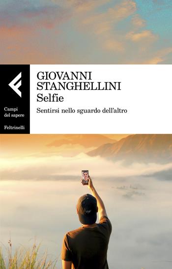 Selfie. Sentirsi nello sguardo dell'altro - Giovanni Stanghellini - Libro Feltrinelli 2020, Campi del sapere | Libraccio.it