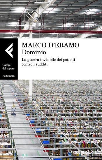 Dominio. La guerra invisibile dei potenti contro i sudditi - Marco D'Eramo - Libro Feltrinelli 2020, Campi del sapere | Libraccio.it