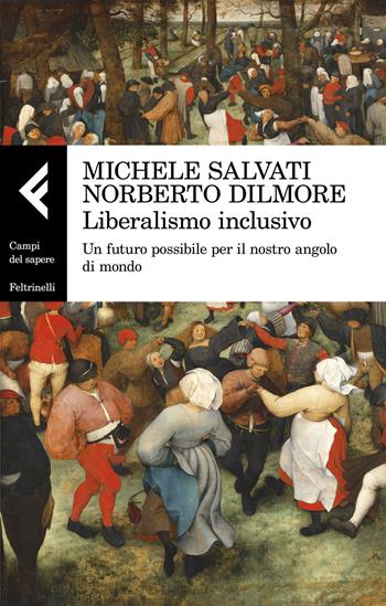 Liberalismo inclusivo. Un futuro possibile per il nostro angolo di mondo - Michele Salvati, Norberto Dilmore - Libro Feltrinelli 2021, Campi del sapere | Libraccio.it