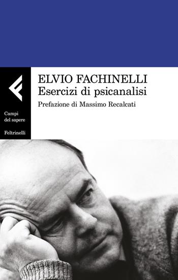 Esercizi di psicanalisi - Elvio Fachinelli - Libro Feltrinelli 2022, Campi del sapere | Libraccio.it
