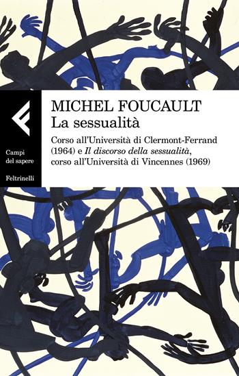 La sessualità - Michel Foucault - Libro Feltrinelli 2023, Campi del sapere | Libraccio.it