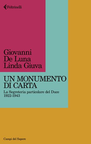 Un monumento di carta. La Segreteria particolare del Duce 1922-1943 - Giovanni De Luna, Linda Giuva - Libro Feltrinelli 2024, Campi del sapere | Libraccio.it