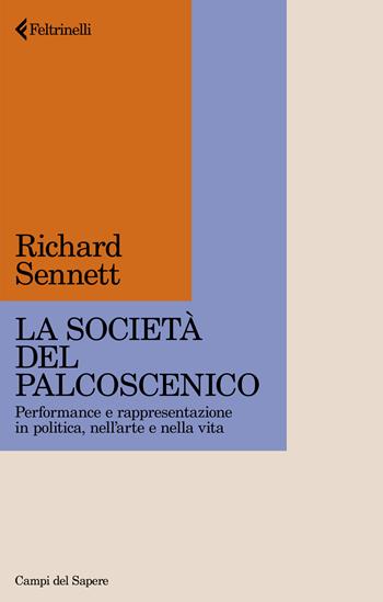La società del palcoscenico. Performance e rappresentazione in politica, nell'arte e nella vita - Richard Sennett - Libro Feltrinelli 2024, Campi del sapere | Libraccio.it